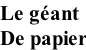 Le géant De papier