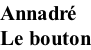 Annadré Le bouton