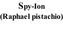 Spy-Ion  (Raphael pistachio)