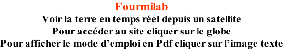 Fourmilab Voir la terre en temps réel depuis un satellite Pour accéder au site cliquer sur le globe Pour afficher le mode d’emploi en Pdf cliquer sur l’image texte